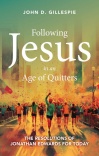 Following Jesus in an Age of Quitters The Resolutions of Jonathan Edwards for Today